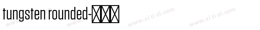 tungsten rounded字体转换 tungsten rounded字体转换